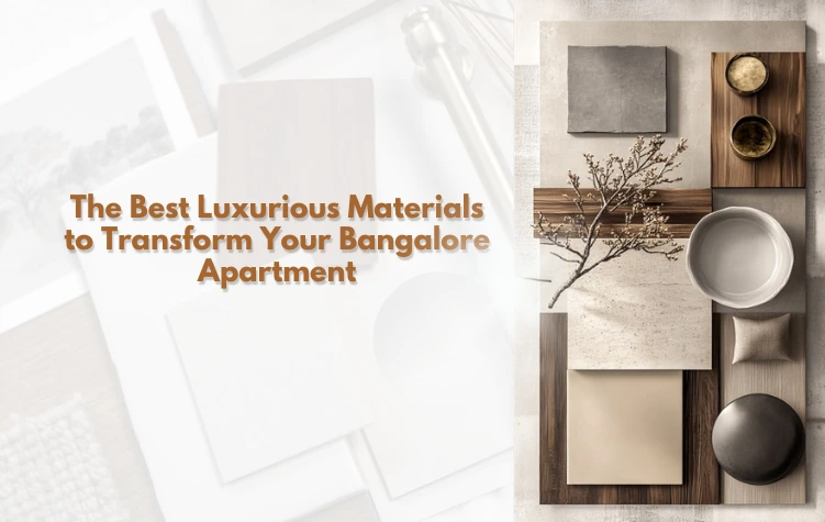 The Best Luxurious Materials to Transform Your Bangalore Apartment